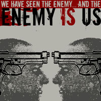 We have seen the enemy...and the Enemy Is Us