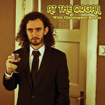 At The Organ With Christopher Bowes