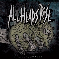 All Heads Rise - No Hope No Cure
