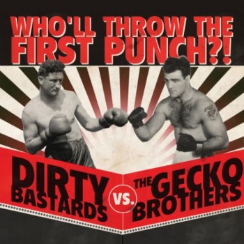Dirty Bastards/The Gecko Brothers – Who'll Throw the First Punch?!