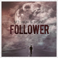 5Ft High & Rising - Follower
