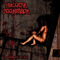 Nuclear Aggressor - Condemned To Rot