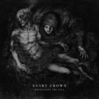 Svart Crown - Witnessing The Fall