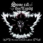 Some Call This Tragedy - No Man Without a Ghost