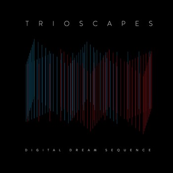 Trioscapes – Digital Dream Sequence