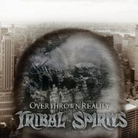 Tribal Spirits - Overthrown Reality