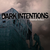 Dark Intentions - Destined To Burn