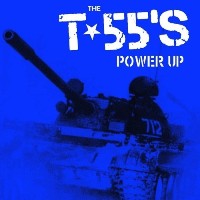 THE T-55’S – Power Up